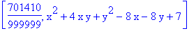 [701410/999999, x^2+4*x*y+y^2-8*x-8*y+7]
